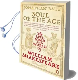 Soul of the age: The Life, Mind and World of William Shakespeare Audiobook download free by Jonathan Bate