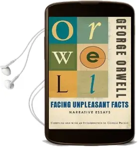 Facing Unpleasant Facts: Narrative Essays Audiobook download free by George Orwell