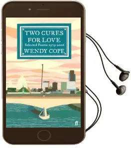 Two Cures for Love: Selected Poems 1979-2006 Audiobook download free by Wendy Cope