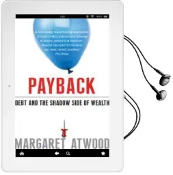 Payback: Debt and the Shadow Side of Wealth Audiobook download free by Margaret Atwood