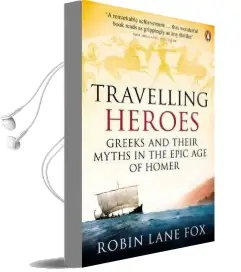 Travelling Heroes: Greeks and Their Myths in the Epic age of Homer Audiobook download free by Robin Lane Fox