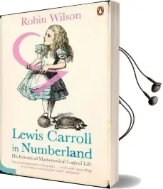 Lewis Carroll in Numberland: His Fantastical Mathematical Logical Life Audiobook download free by Robin Wilson