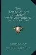 Audiobook The Plays of Anton Chekov: Nine Plays Including the Sea-Gull, the Cherry Orchard, the Three Sisters and Others author Anton Chekov