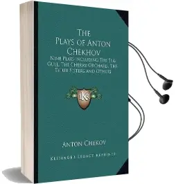 The Plays of Anton Chekov: Nine Plays Including the Sea-Gull, the Cherry Orchard, the Three Sisters and Others Audiobook download free by Anton Chekov