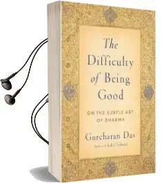 The Difficulty of Being Good: On the Subtle art of Dharma Audiobook download free by Gurcharan Das