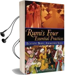 Rumi'S Four Essential Practices: Ecstatic Body, Awakened Soul Audiobook download free by Will Johnson
