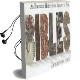 Bibles: An Illustrated History From Papyrus to Print Audiobook download free by Christopher De Hamel