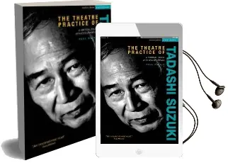 The Theatre Practice of Tadashi Suzuki: A Critical Study With dvd Examples Audiobook download free by Paul Allain