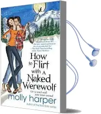 How to Flirt With a Naked Werewolf Audiobook download free by Molly Harper