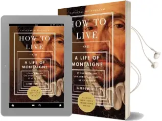How to Live: Or a Life of Montaigne in one Question and Twenty Attempts at an Answer Audiobook download free by Sarah Bakewell