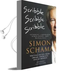 Scribble, Scribble, Scribble: Writing on ice Cream, Obama, Churchill and my Mother Audiobook download free by Simon Schama