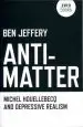 Audiobook Anti-Matter: Michel Houellebecq and Depressive Realism author Ben Jeffery