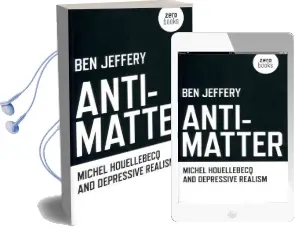 Anti-Matter: Michel Houellebecq and Depressive Realism Audiobook download free by Ben Jeffery