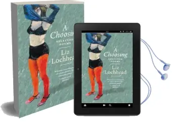 A Choosing: The Selected Poems of liz Lochhead Audiobook download free by Liz Lochhead