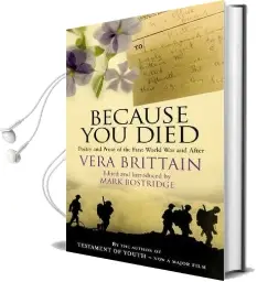 Because you Died: Poetry and Prose of the First World war and After Audiobook download free by Vera Brittain