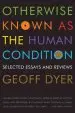 Audiobook Otherwise Known as the Human Condition: Selected Essays and Reviews author Geoff Dyer