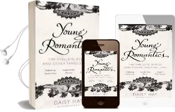 Young Romantics: The Shelleys, Byron and Other Tangled Lives Audiobook download free by Daisy Hay