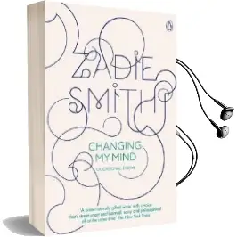 Changing my Mind: Occasional Essays Audiobook download free by Zadie Smith