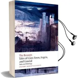 Tales of Glass Town, Angria, and Gondal: Selected Early Writings Audiobook download free by Christine Alexander