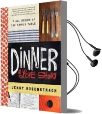 Dinner: A Love Story: It all Begins at the Family Table Audiobook download free by Jenny Rosenstrach