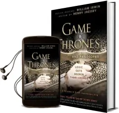 Game of Thrones and Philosophy: Logic Cuts Deeper Than Swords Audiobook download free by William Irwin