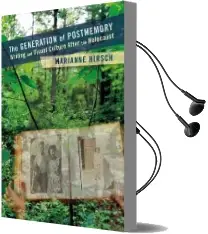 The Generation of Postmemory: Writing and Visual Culture After the Holocaust Audiobook download free by Marianne Hirsch