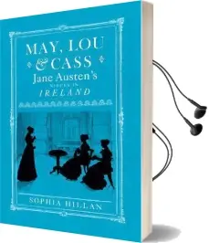 May, lou and Cass: Jane Austen'S Nieces in Ireland Audiobook download free by Sophia Hillan