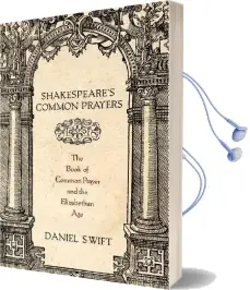 Shakespeare'S Common Prayers: The Book of Common Prayer and the Elizabethan age Audiobook download free by Daniel Swift