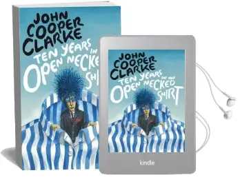 Ten Years in an Open Necked Shirt Audiobook download free by John Cooper Clarke