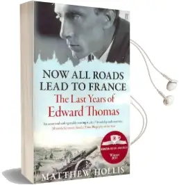 Now all Roads Lead to France: The Last Years of Edward Thomas Audiobook download free by Matthew Hollis
