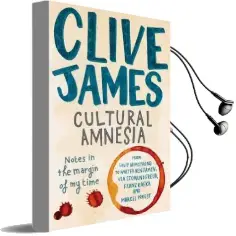 Cultural Amnesia: Notes in the Margin of my Time Audiobook download free by Clive James