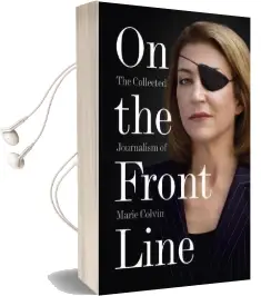 On the Front Line: The Collected Journalism of Marie Colvin Audiobook download free by Marie Colvin