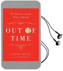Out of Time: The Pleasures and Perils of Ageing Audiobook download free by Lynne Segal