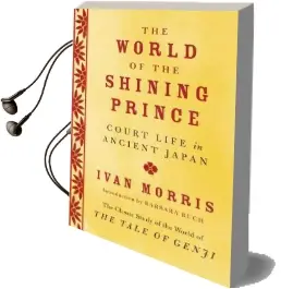 The World of the Shining Prince: Court Life in Ancient Japan Audiobook download free by Professor Ivan Morris