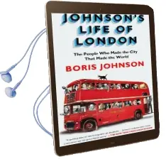 Johnson'S Life of London: The People who Made the City That Made the World Audiobook download free by Boris Johnson