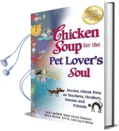 Chicken Soup for the pet Lover'S Soul: Stories About Pets as Teachers, Healers, Heroes and Friends Audiobook download free by Jack Canfield