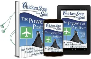 Chicken Soup for the Soul: The Power of Positive: 101 Inspirational Stories About Changing Your Life Through Positive Thin Audiobook download free by Jack Canfield