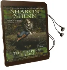 The Shape of Desire Audiobook download free by Sharon Shinn
