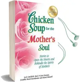 Chicken Soup for the Mother'S Soul: Stories to Open the Hearts and Rekindle the Spirits of Mothers Audiobook download free by Jack Canfield