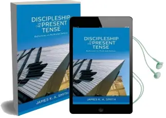 Discipleship in the Present Tense: Reflections on Faith and Culture Audiobook download free by Associate Professor James K. A. Smith