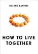 Audiobook How to Live Together: Novelistic Simulations of Some Everyday Spaces author Roland Barthes