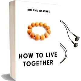 How to Live Together: Novelistic Simulations of Some Everyday Spaces Audiobook download free by Roland Barthes