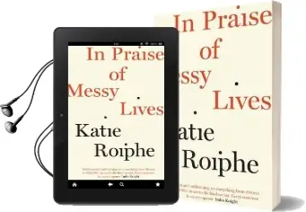 In Praise of Messy Lives Audiobook download free by Katie Roiphe