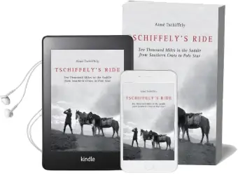 Tschiffely'S Ride: Ten Thousand Miles in the Saddle From Southern Cross to Pole Star Audiobook download free by Aime Tschiffely