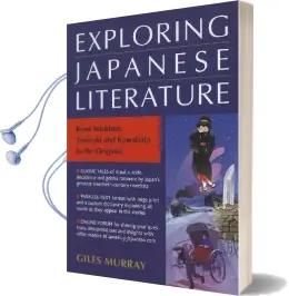 Exploring Japanese Literature: Reading Mishima, Tanizaki and Kawabata in the Original Audiobook download free by Giles Murray