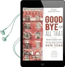 Goodbye to all That: Writers on Loving and Leaving new York Audiobook download free by Sari Botton
