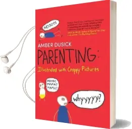 Parenting: Illustrated With Crappy Pictures Audiobook download free by Amber Dusick