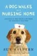 Audiobook A dog Walks Into a Nursing Home: Lessons in the Good Life From an Unlikely Teacher author Sue Halpern