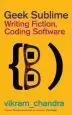 Audiobook Geek Sublime: Writing Fiction, Coding Software author Vikram Chandra