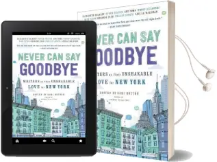 Never can say Goodbye: Writers on Their Unshakable Love for new York Audiobook download free by Sari Botton